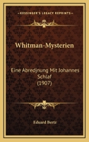 Whitman-Mysterien: Eine Abredjnung Mit Johannes Schlaf (1907) 1120956293 Book Cover