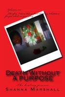 Death Without a Purpose: The Healing Process 1495279375 Book Cover