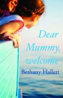 Dear Mummy, Welcome. Bethany Hallett 1906784302 Book Cover