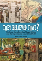 They Believed That?: A Cultural Encyclopedia of Superstitions and the Supernatural around the World B0DMR6F4PR Book Cover