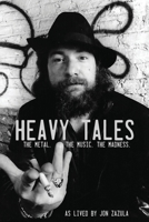 Heavy Tales: The Metal. The Music. The Madness. As lived by Jon Zazula 1733056726 Book Cover