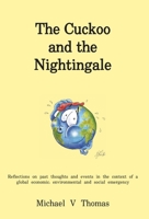 The Cuckoo and the Nightingale: Reflections on past thoughts and events in the context of a global economic, environmental and social emergency 1839755598 Book Cover