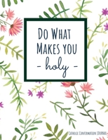 Catholic Confirmation Journal | Do What Makes You Holy: Confirmation Gift Notebook For Teenage Girl With Saint Quotes and Prompts For Spiritual Growth After Sacrament 166138904X Book Cover