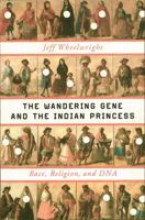 The Wandering Gene and the Indian Princess: Race, Religion, and DNA 0393081915 Book Cover
