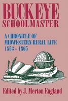 Buckeye Schoolmaster: A Chronicle of Midwestern Rural Life, 1853-1865 0879726962 Book Cover