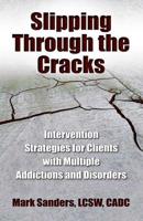 Slipping Through the Cracks: Intervention Strategies for Clients with Multiple Addictions and Disorders 0757315720 Book Cover