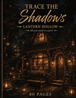 "Trace the Shadows" Lantern Hollow: All you need is a pen! ("Trace the Shadows" Pen and Ink Tracing Books) B0H7J4PYXH Book Cover