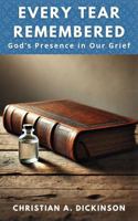 Every Tear Remembered: God’s Presence in Our Grief 1965741304 Book Cover