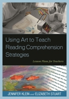 Using Art to Teach Reading Comprehension Strategies: Lesson Plans for Teachers 147580153X Book Cover
