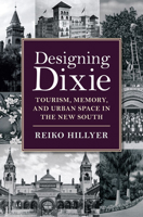 Designing Dixie: Tourism, Memory, and Urban Space in the New South 0813936705 Book Cover
