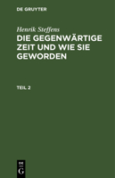 Die Gegenw�rtige Zeit Und Wie Sie Geworden: Mit Besonderer R�cksicht Auf Deutschland; In Zwei Theilen: Th. 2 1247757412 Book Cover