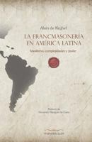 La francmasonería en América Latina: Idealismo, complejidades y poder 8417732187 Book Cover