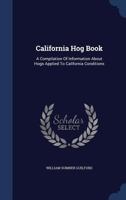 California hog book;: A compilation of information about hogs applied to California conditions, 1340103915 Book Cover