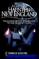 A Guide to Haunted New England: Tales from Mount Washington to the Newport Cliffs 159629597X Book Cover