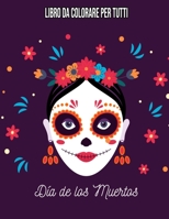 Dia De Los Muertos : Libro da colorare per tutti: Teschi Messicani / Sugar Skull (Italian Edition) B08JF17H87 Book Cover