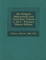 Die Religion Babyloniens und Assyriens: 2. Band, 2. Teil 3965063227 Book Cover