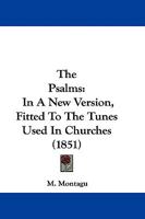 The Psalms in a new version: fitted to the tunes used in churches, with notes in examination of the difficult passages 1165817748 Book Cover