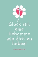 Gl�ck Ist, Eine Hebamme Wie Dich Zu Haben! Dankebuch: A4 Notizbuch PUNKTIERT liebevolles Geschenk f�r deine Hebamme Geburtshelferin oder Entbindungshelferin - sch�ne Geschenkidee als Dankesch�n - Heba 1089607806 Book Cover