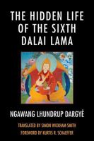 The Hidden Life of the Sixth Dalai Lama 0739150545 Book Cover