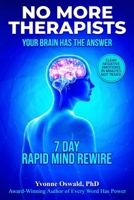 NO MORE THERAPISTS YOUR BRAIN HAS THE ANSWER: CLEAR NEGATIVE EMOTIONS IN MINUTES NOT YEARS! B0H9GVYKF3 Book Cover