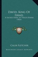 David, King Of Israel: A Sacred Poem, In Twelve Books 1166619826 Book Cover