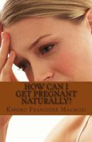 How can I get pregnant naturally? 1491251050 Book Cover