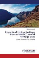 Impacts of Listing Heritage Sites as UNESCO World Heritage Sites: a Case of Gondar City, Ethiopia 3659420824 Book Cover
