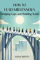 How To Lead Millennials B0F444K4S1 Book Cover