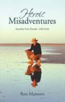 Heroic Misadventures; Australia; Four Decades - Full Circle 0646522124 Book Cover