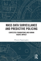 Mass Data Surveillance and Predictive Policing: Contested Foundations and Human Rights Impact 1032825936 Book Cover