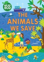 We Go Eco: The Animals We Save 1445182599 Book Cover