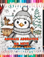 Animais adoráveis na neve - Livro de colorir para crianças - Cenas criativas de animais aproveitando o inverno: Desenhos de inverno que estimulam a cr B0CPHGQWWH Book Cover