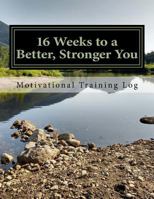 16 Weeks to a Better, Stronger You Training Log 154244327X Book Cover