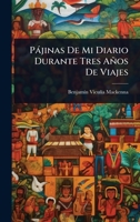 Pàjinas De Mi Diario Durante Tres Años De Viajes (Spanish Edition) 1023734826 Book Cover