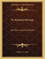 Dr. Rondeau's Revenge, and Other Lancashire Sketches 135688931X Book Cover