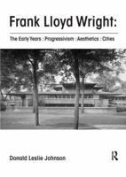 Frank Lloyd Wright: The Early Years: Progressivism: Aesthetics: Cities 1138601624 Book Cover