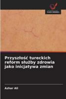 Przyszlosc tureckich reform sluzby zdrowia jako inicjatywa zmian (Polish Edition) 6209350968 Book Cover