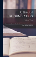 German Pronunciation: Practice and Theory. The Best German--German Sounds, and how They are Represen 101794251X Book Cover