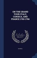 On the Grand Tour Italy, Corsica, and France 1765-1766 - Primary Source Edition 1016051824 Book Cover