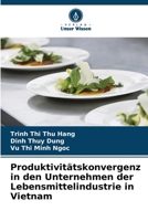 Produktivitätskonvergenz in den Unternehmen der Lebensmittelindustrie in Vietnam (German Edition) 6207851773 Book Cover