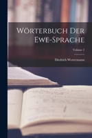 Wörterbuch Der Ewe-Sprache; Volume 2 1015512682 Book Cover