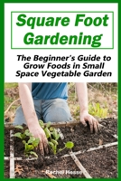 Square Foot Gardening: The Beginner's Guide to Grow Foods in Small Space Vegetable Garden B0875Z5WC3 Book Cover