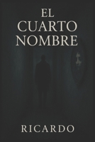 El Cuarto Nombre: Un thriller psicológico sobre identidad, obsesión y memoria rota (Spanish Edition) B0F8QTXJJF Book Cover