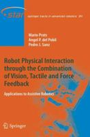 Robot Physical Interaction through the combination of Vision, Tactile and Force Feedback: Applications to Assistive Robotics 3642332404 Book Cover