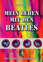 Mein Leben mit den Beatles: Wie ich die Sixties erlebt habe 3748109806 Book Cover