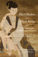 Plum Shadows and Plank Bridge: Two Memoirs about Courtesans 0231186851 Book Cover