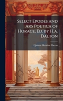 Select Epodes and Ars Poetica of Horace, Ed. by H.a. Dalton 1023766183 Book Cover