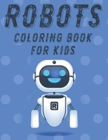 Robots Coloring Book For Kids: Marvelous Robot Illustrations And Designs To Trace And Color, Boys Coloring Activity Pages B08L3XC832 Book Cover