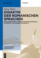 Didaktik Der Romanischen Sprachen: Praxisorientierte Ansätze Für Den Französisch-, Italienisch- Und Spanischunterricht 3110253828 Book Cover