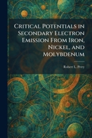 Critical Potentials in Secondary Electron Emission From Iron, Nickel, and Molybdenum 1025577736 Book Cover